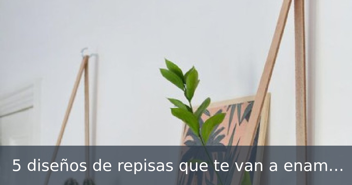 5 diseños de repisas que te van a enamorar