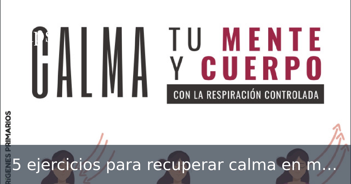 5 ejercicios para recuperar calma en momentos de crisis