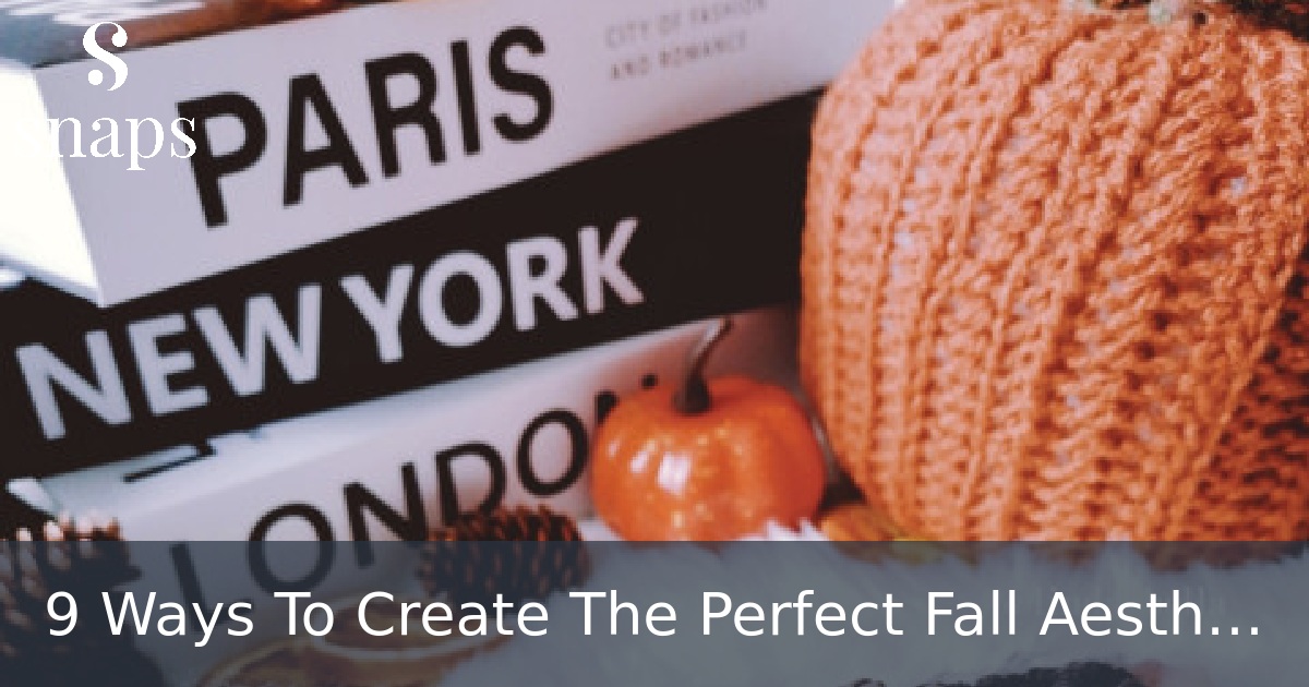 9 Ways To Create The Perfect Fall Aesthetic