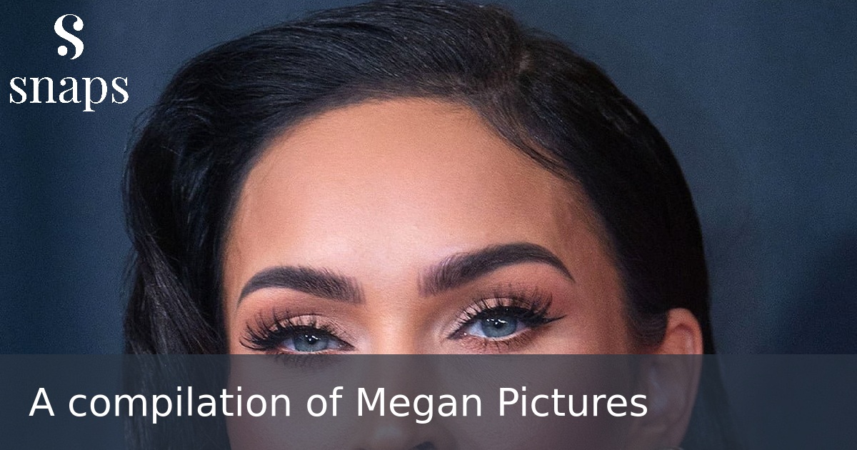 A compilation of  Megan Pictures