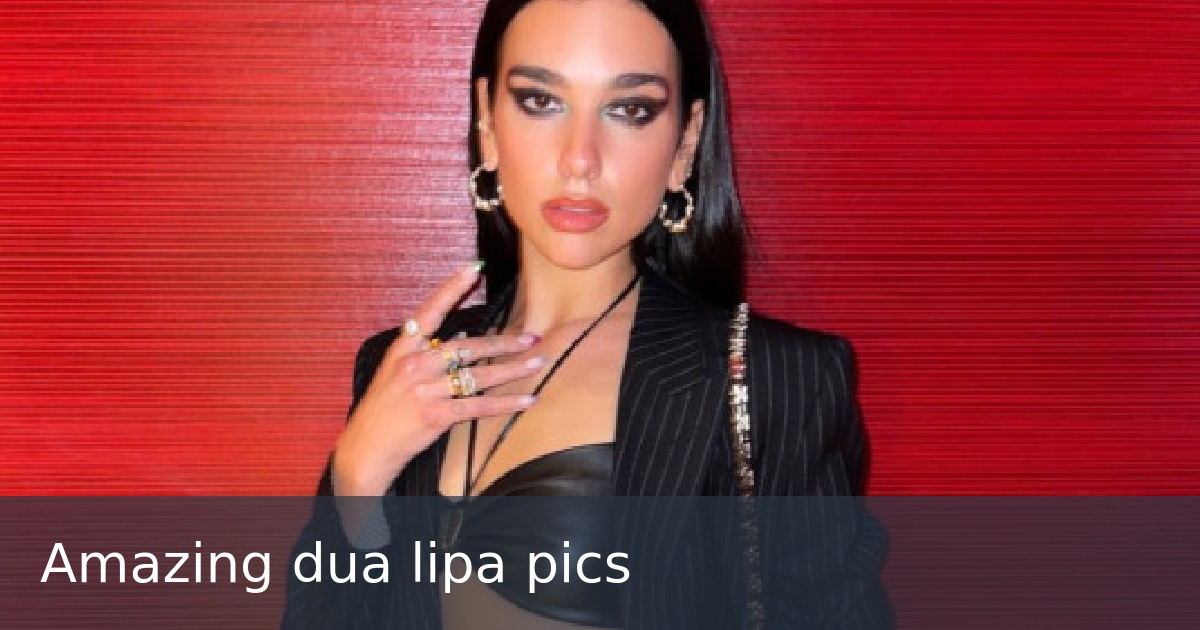 Amazing dua lipa pics