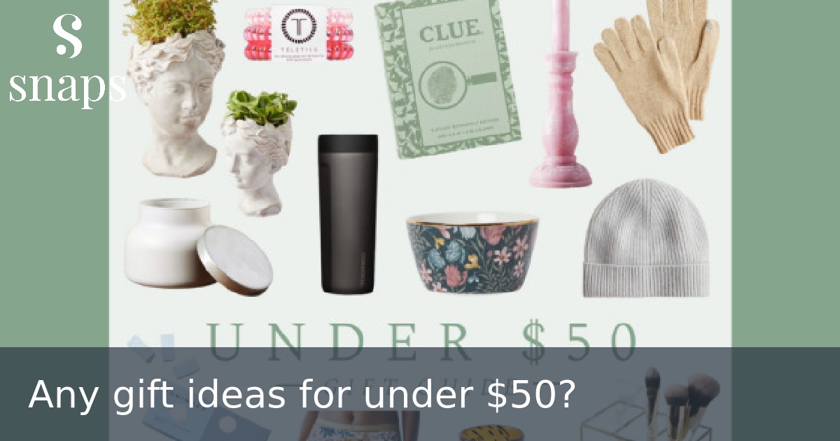 Any gift ideas for under $50?