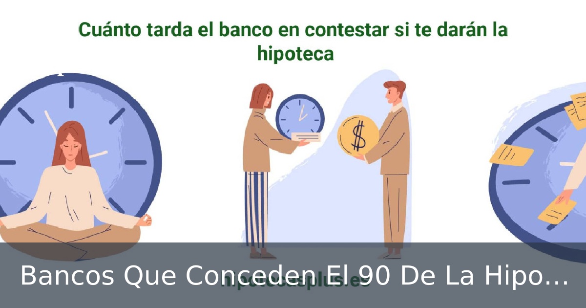 Bancos Que Conceden El 90 De La Hipoteca