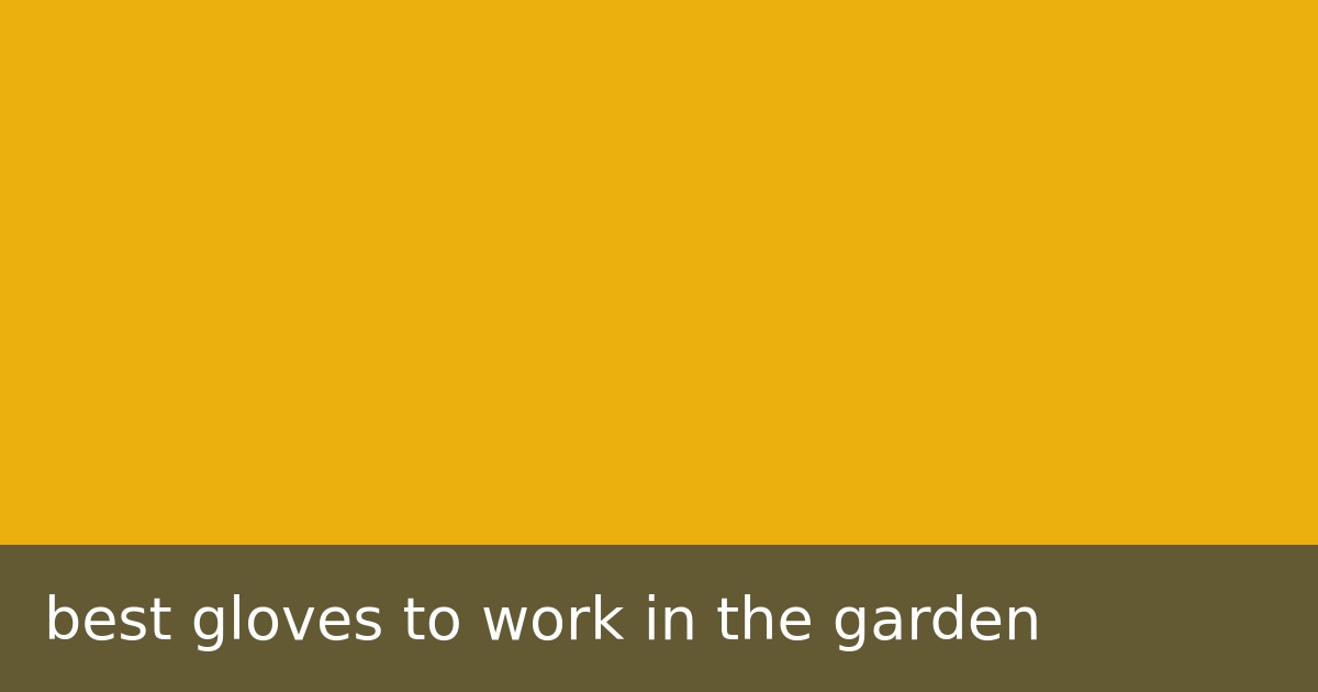 best gloves to work in the garden