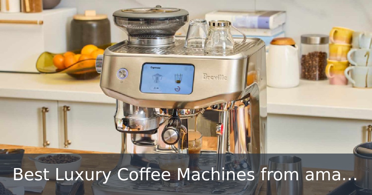 Best Luxury Coffee Machines from amazon.es