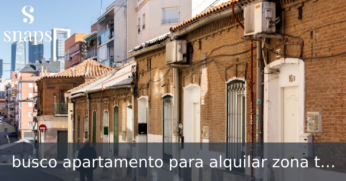 busco apartamento para alquilar zona tetuan en madrid