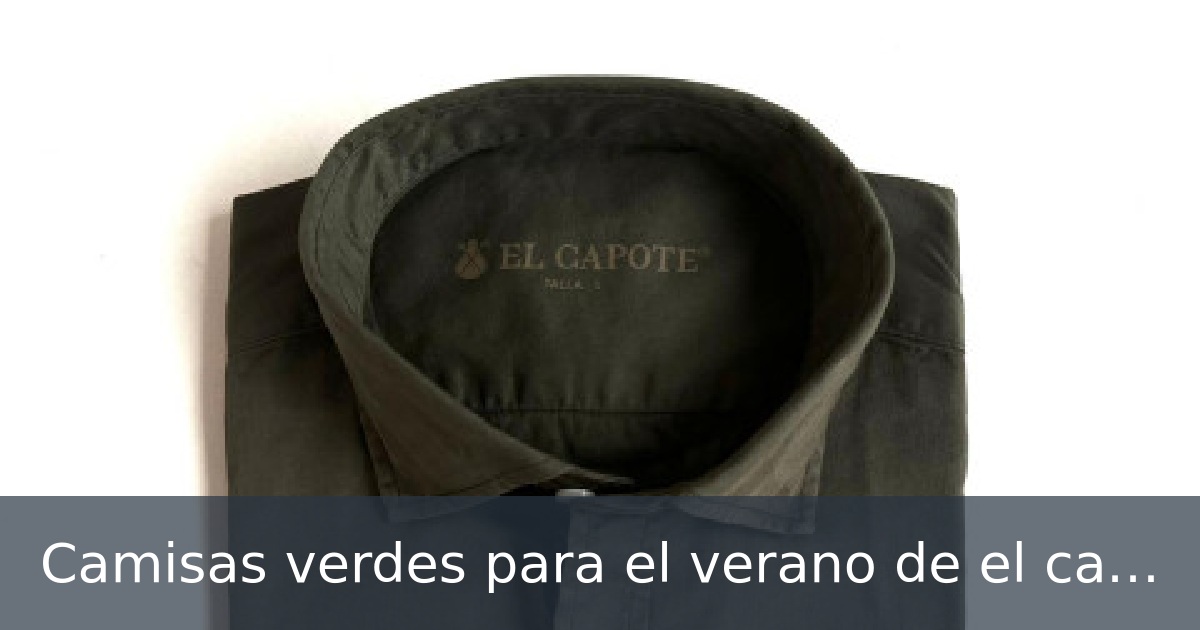 Camisas verdes para el verano de el capote