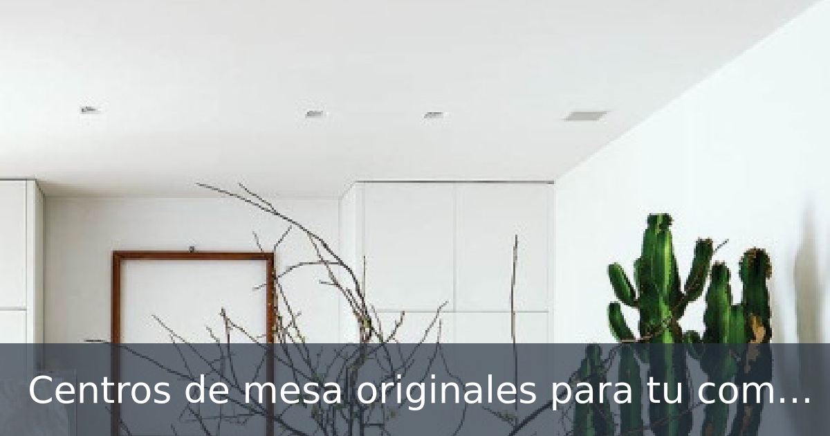 Deanna2u - Centros de mesa originales para tu comedor