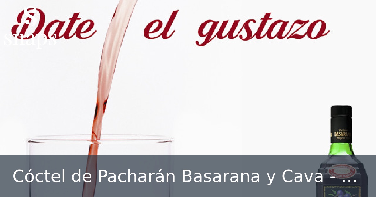 Cóctel de Pacharán Basarana y Cava - Grupo Basarana Las Cadenas