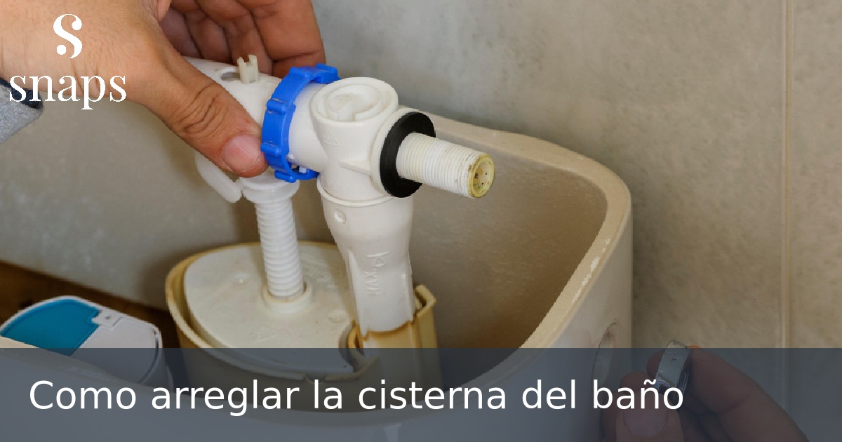 Como arreglar la cisterna del baño
