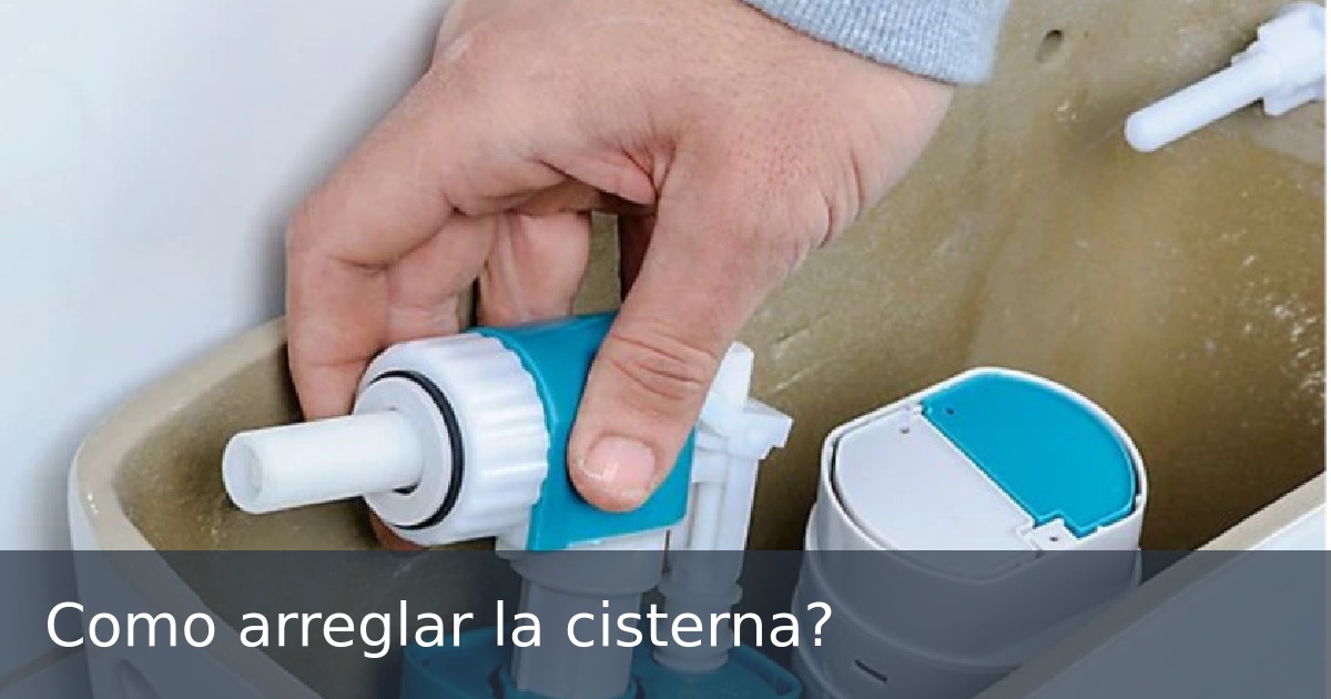 Como arreglar la cisterna?
