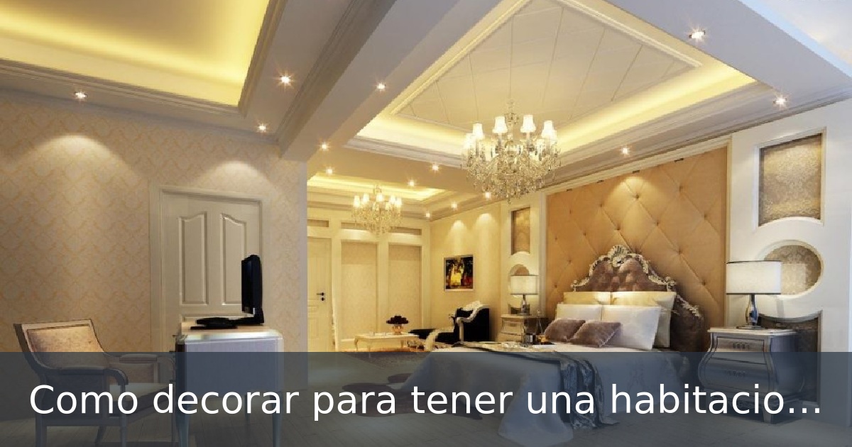 Como decorar para tener una habitacion de lujo