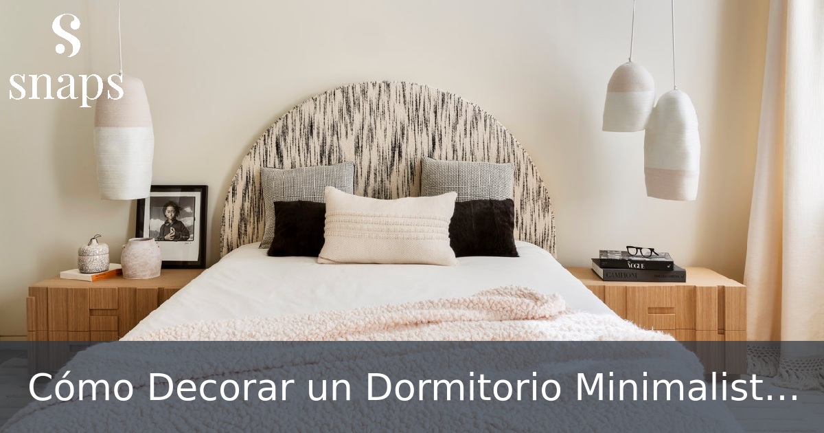 Deanna2u - Cómo Decorar un Dormitorio Minimalista: Ideas y Ejemplos