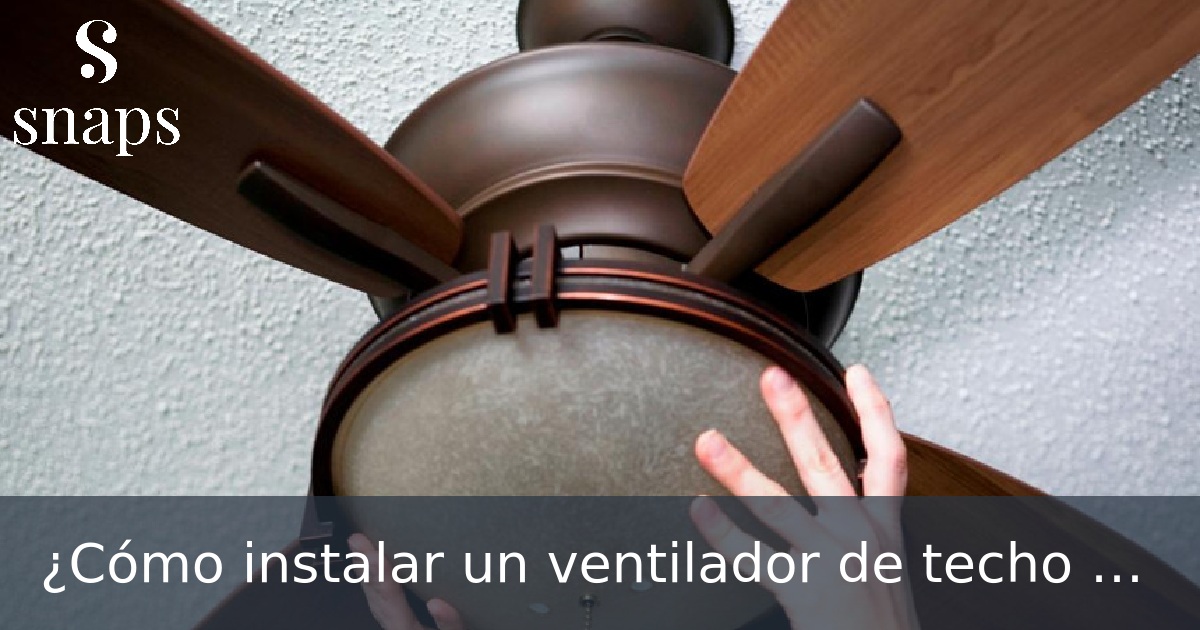 ¿Cómo instalar un ventilador de techo paso a paso?