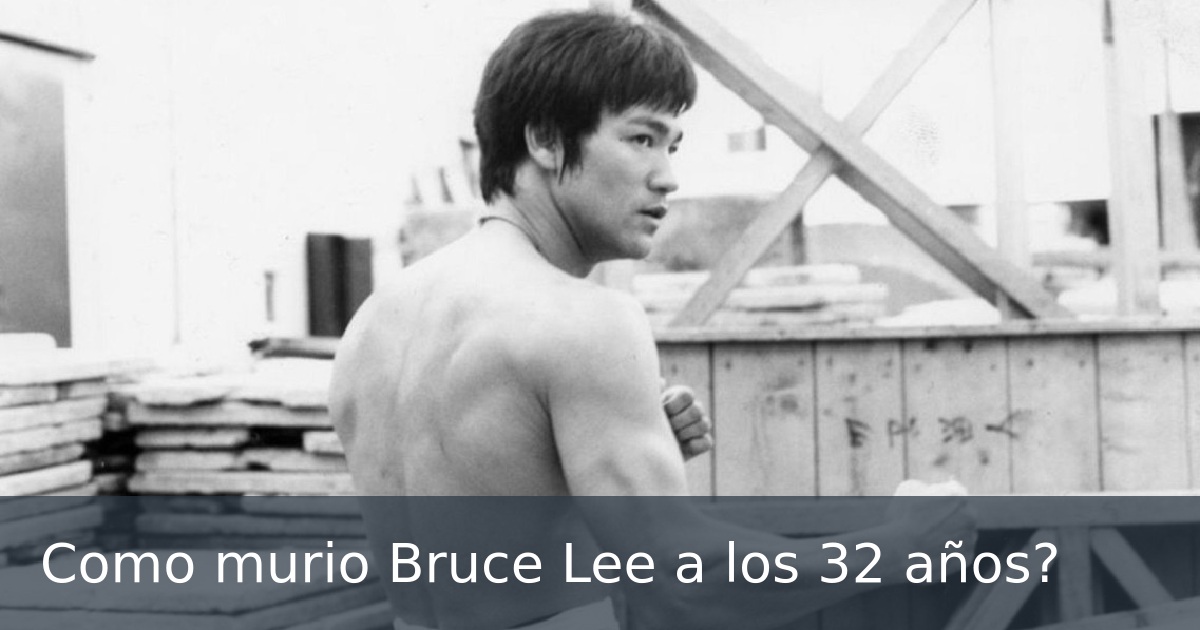 Como murio Bruce Lee a los 32 años?