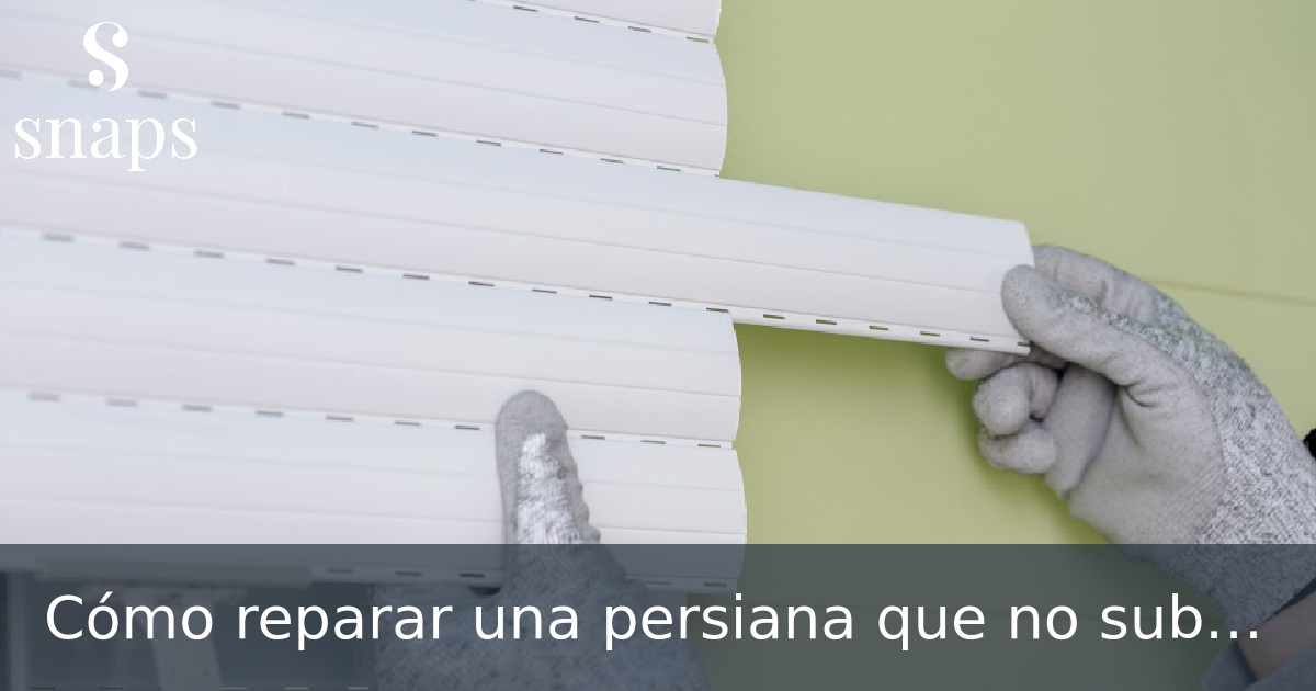 Cómo reparar una persiana que no sube paso a paso