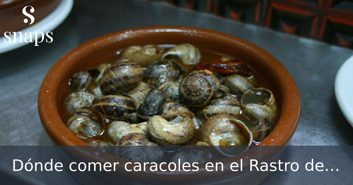 Dónde comer caracoles en el Rastro de Madrid?