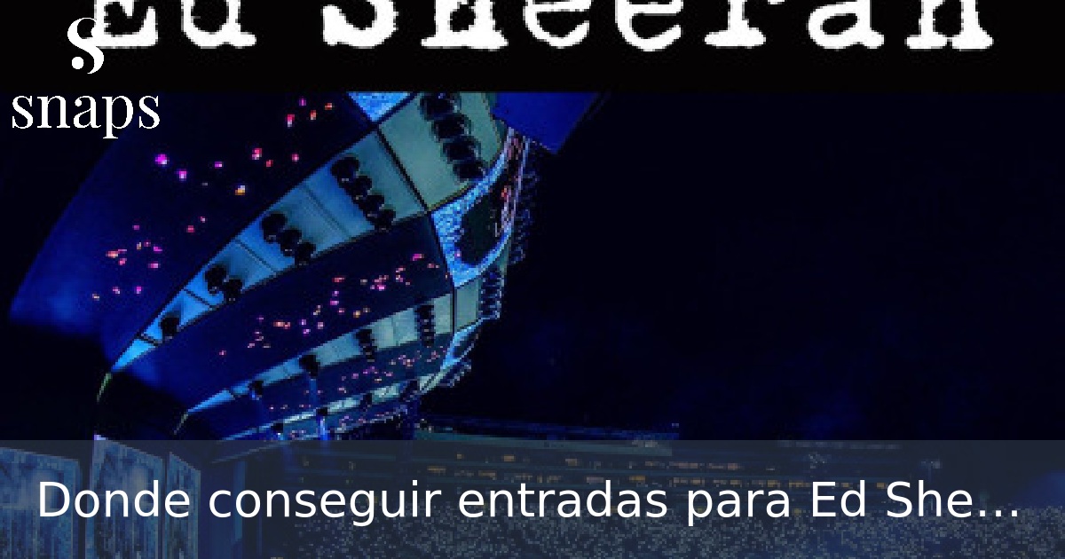 Donde conseguir entradas para Ed Sheeran Madrid