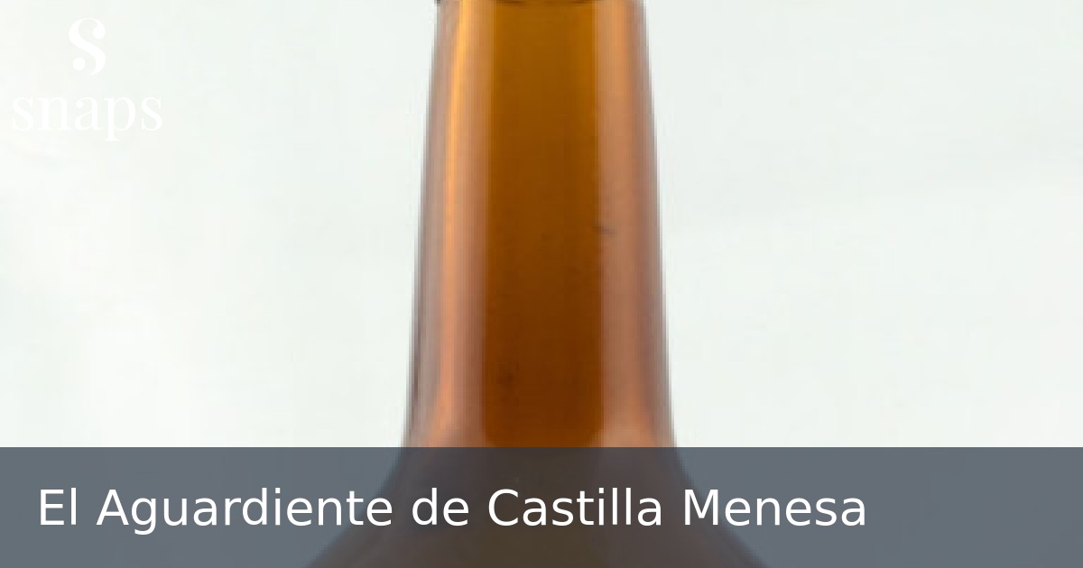 El Aguardiente de Castilla Menesa