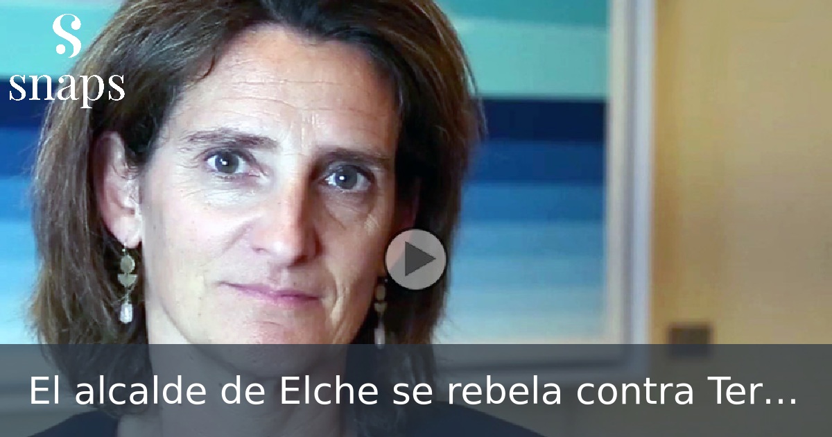 El alcalde de Elche se rebela contra Teresa Ribera