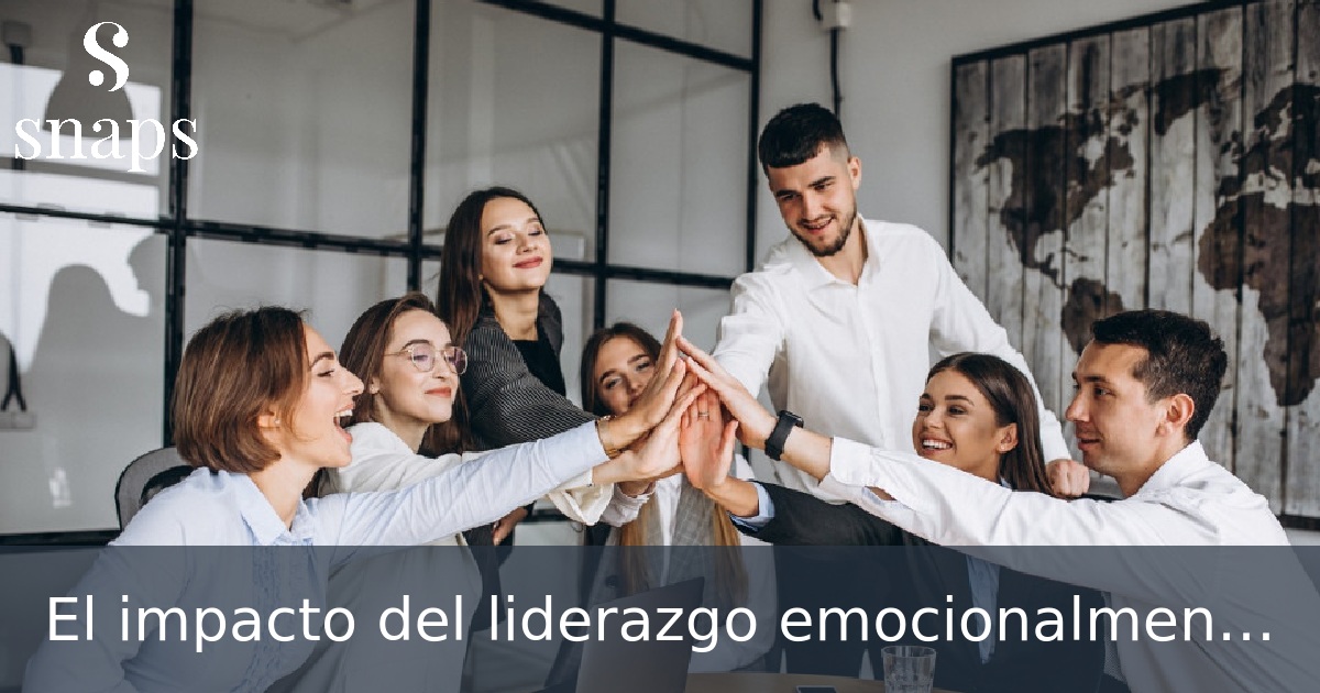 El impacto del liderazgo emocionalmente inteligente