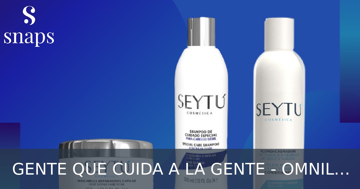 GENTE QUE CUIDA A LA GENTE - OMNILFE & SEYTÚ: ¿Qué Es Seytú Cosmética?