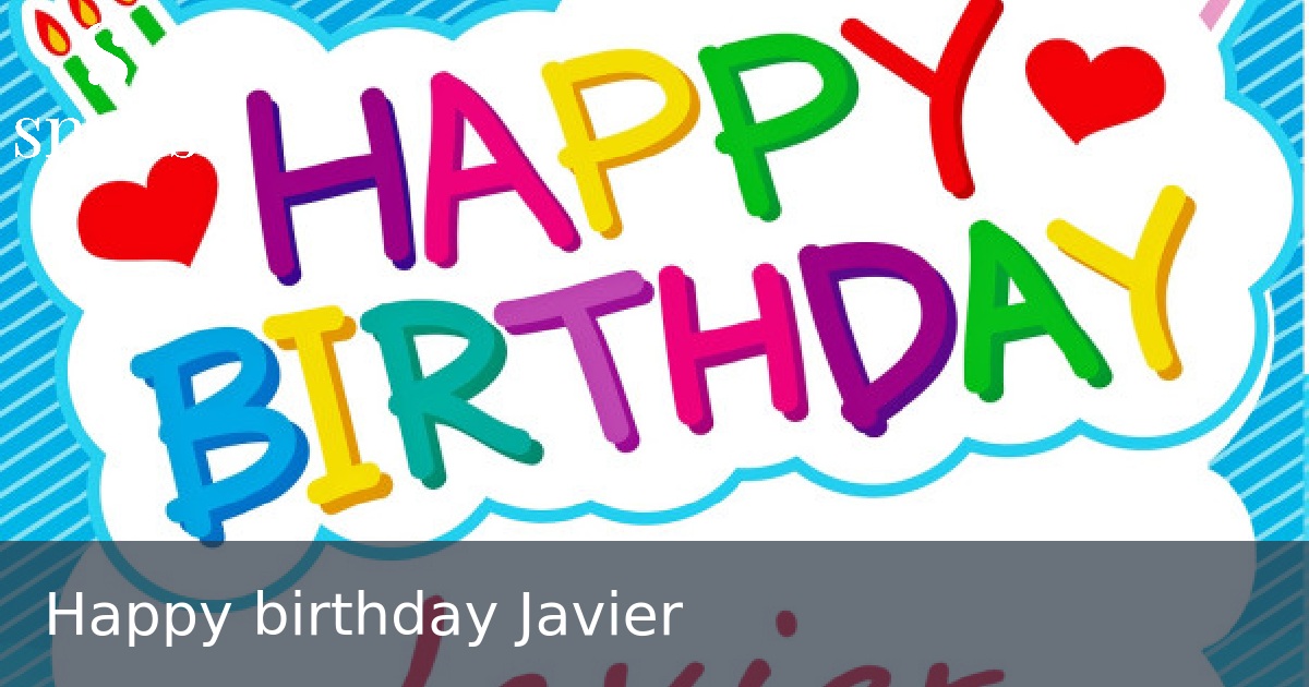 Happy birthday Javier