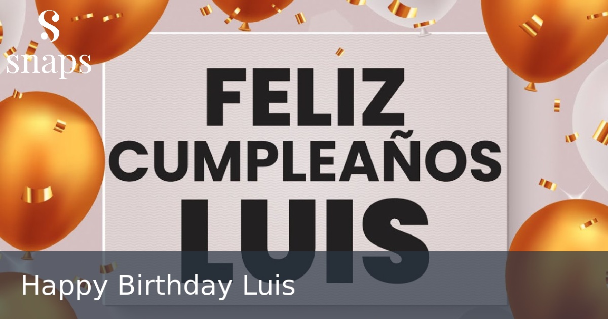Happy Birthday Luis