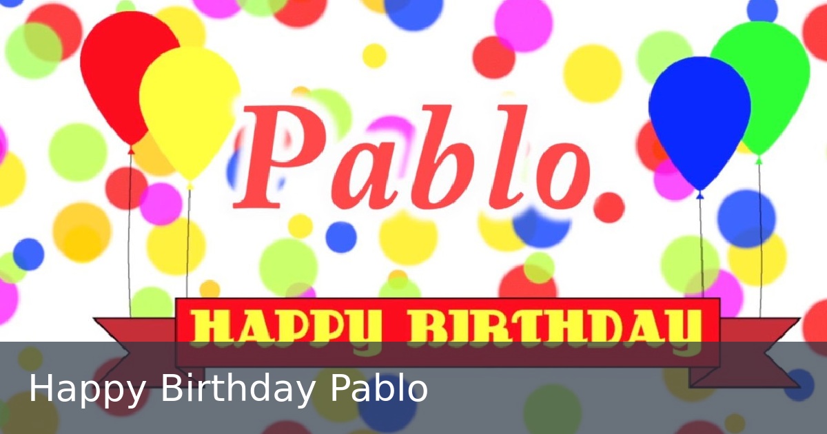Happy Birthday Pablo