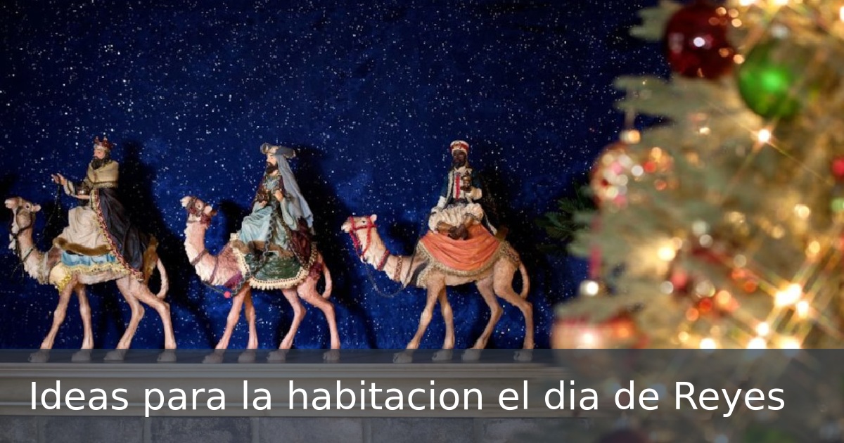 Ideas para la habitacion el dia de Reyes