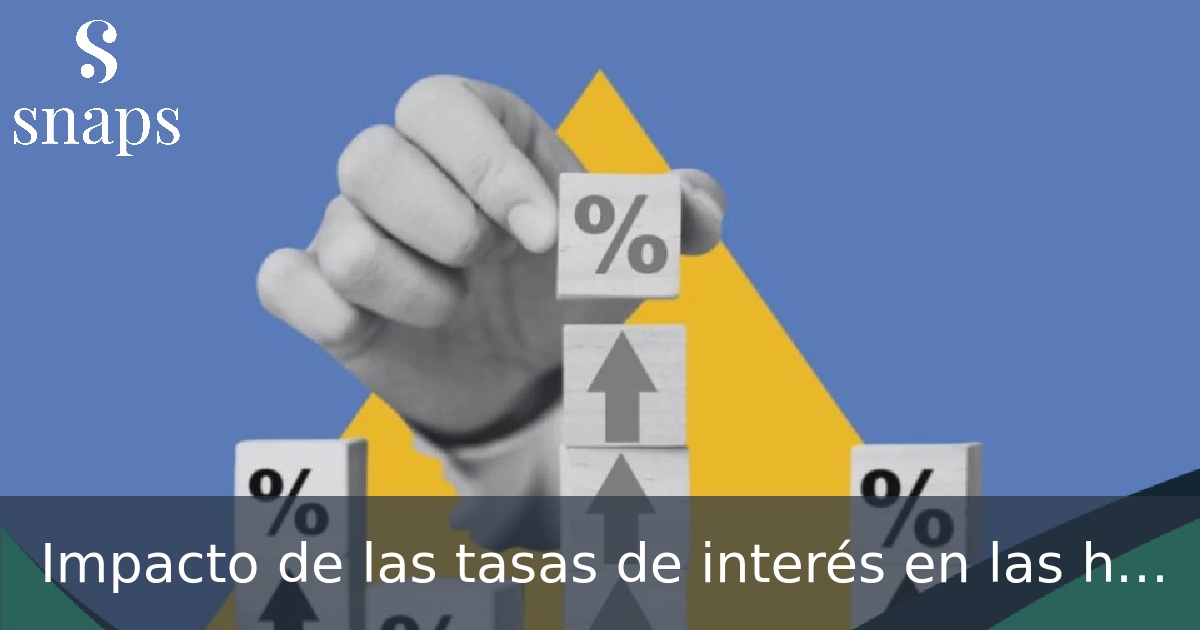 Impacto de las tasas de interés en las hipotecas a largo plazo
