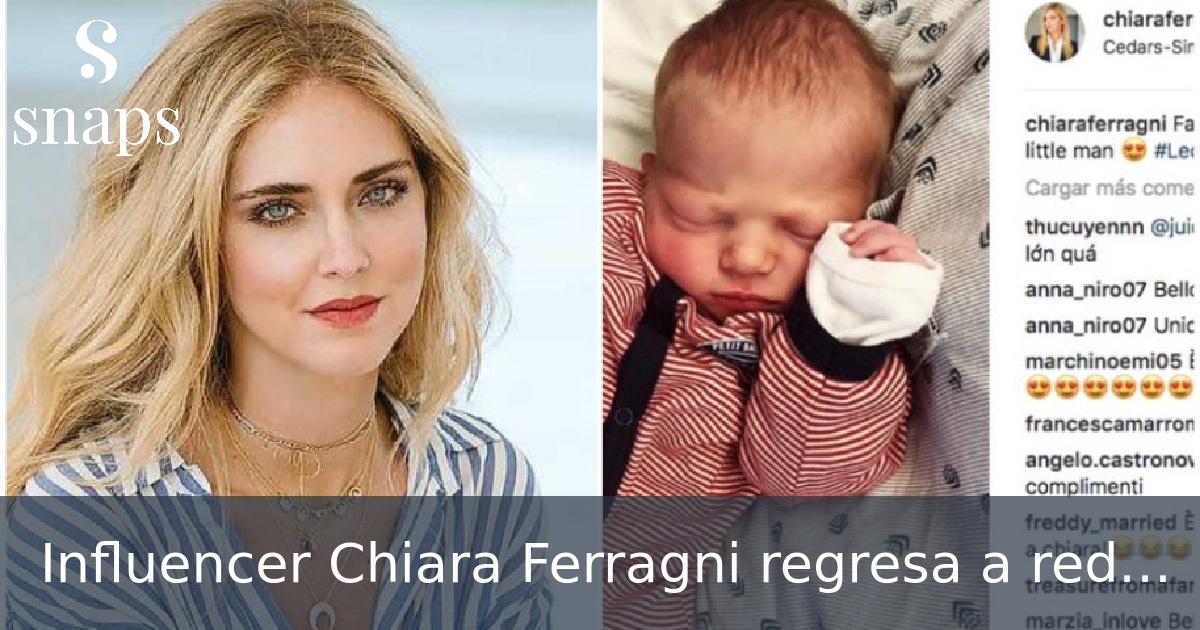 Influencer Chiara Ferragni regresa a redes sociales -