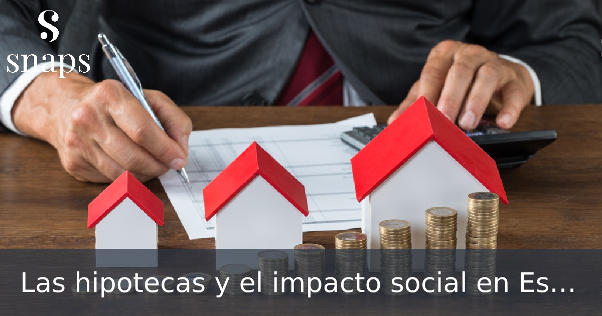Las hipotecas y el impacto social en España