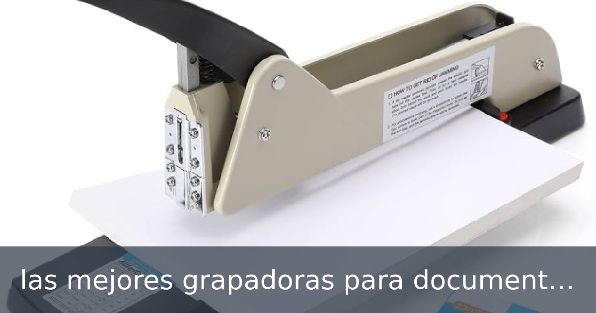 las mejores grapadoras para documentos grandes