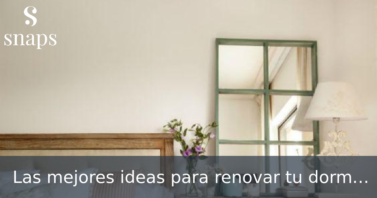Las mejores ideas para renovar tu dormitorio.