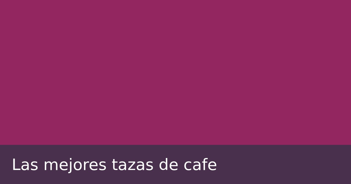 Las mejores tazas de cafe