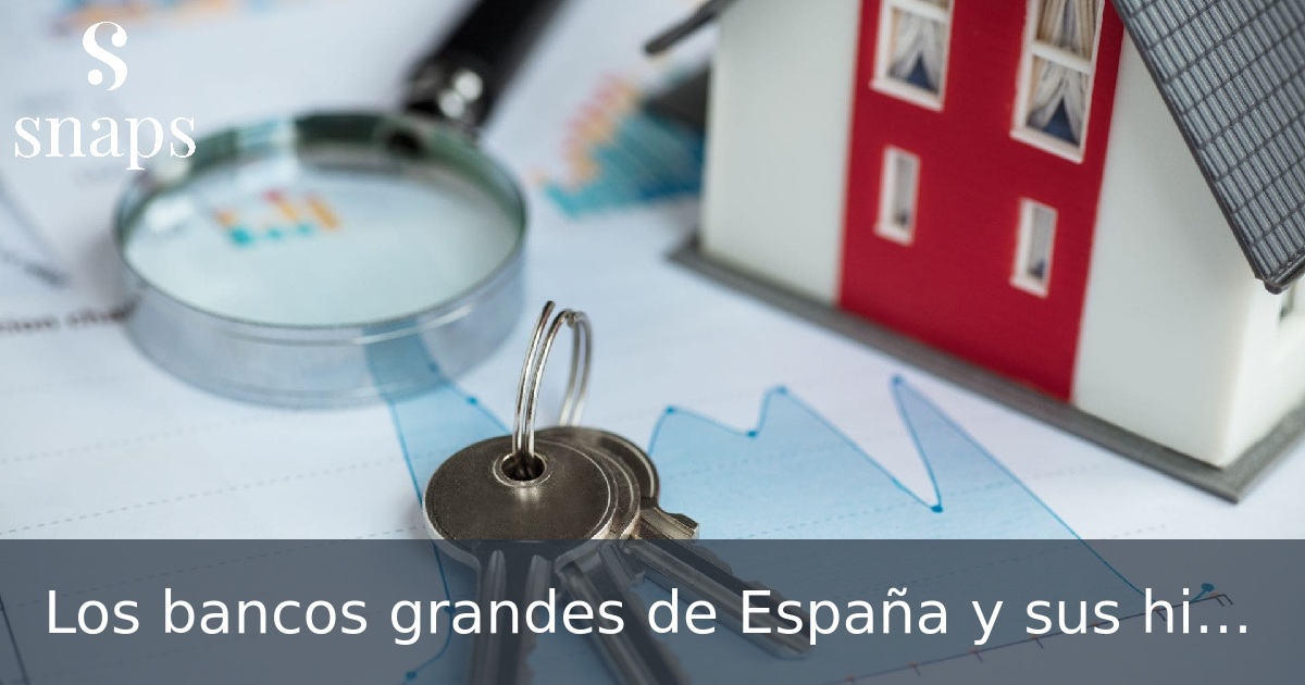 Los bancos grandes de España y sus hipotecas