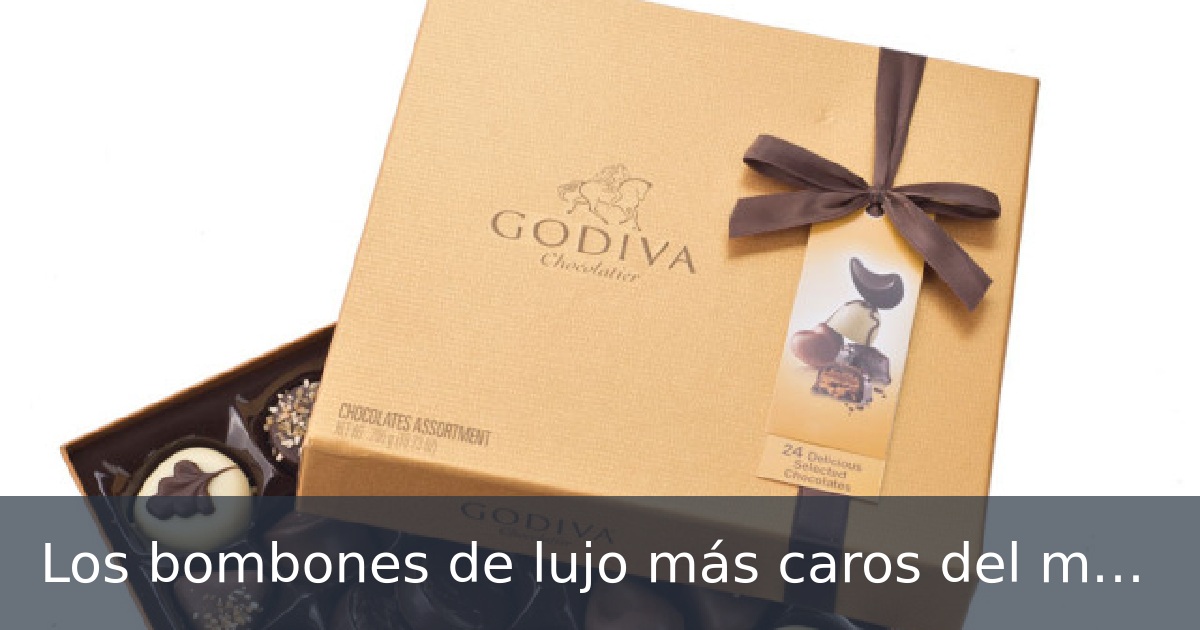 Los bombones de lujo más caros del mundo