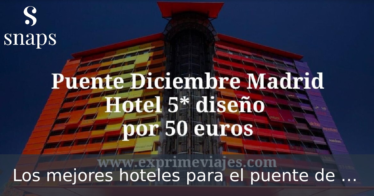 Los mejores hoteles para el puente de Diciembre