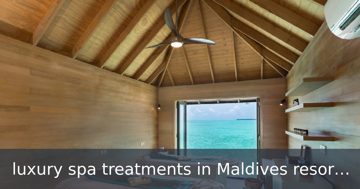 luxury spa treatments in Maldives resorts