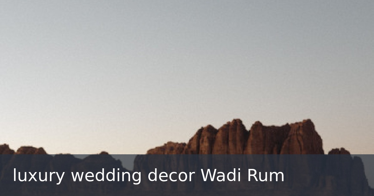 luxury wedding decor Wadi Rum