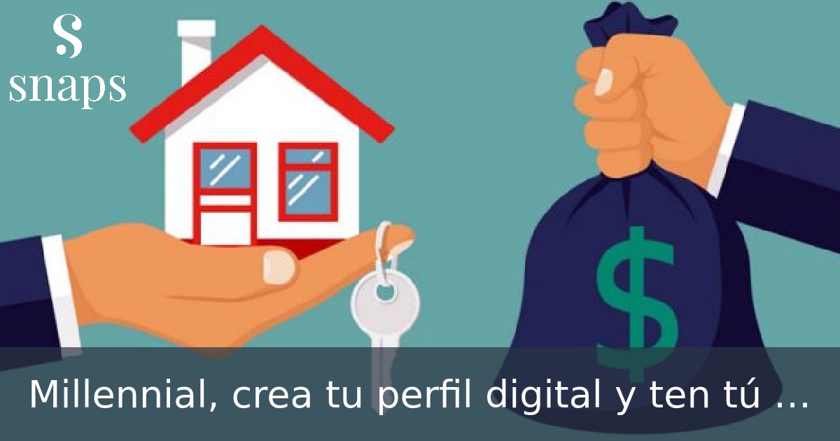 Millennial, crea tu perfil digital y ten tú el control