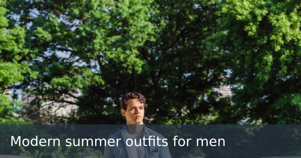 Modern summer outfits for men