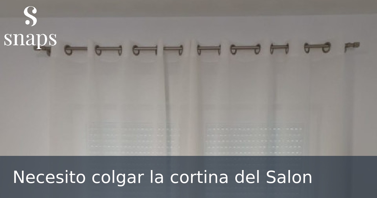 Necesito colgar la cortina del Salon