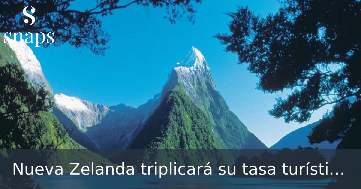 Nueva Zelanda triplicará su tasa turística hasta los 56 euros a partir del 1 de octubre