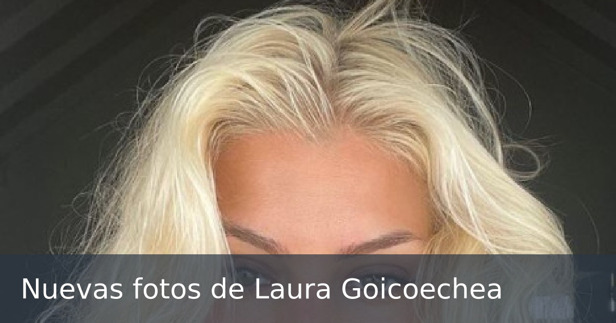 Nuevas fotos de Laura Goicoechea