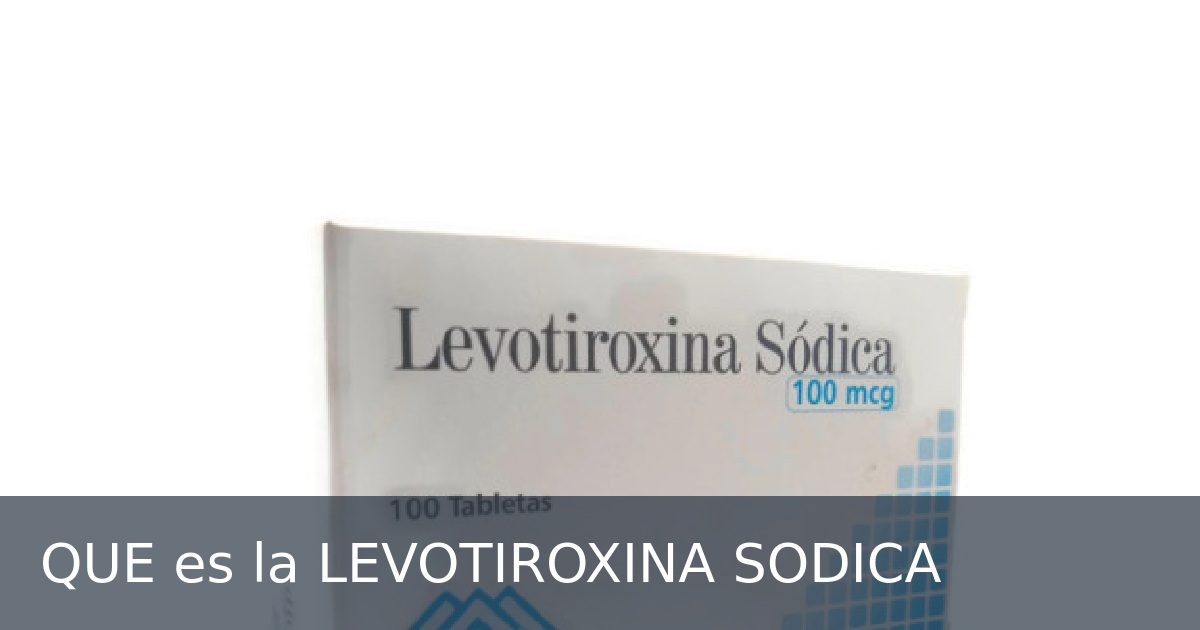 QUE es la LEVOTIROXINA SODICA