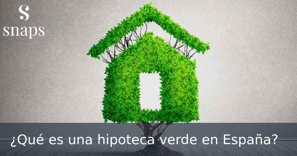 ¿Qué es una hipoteca verde en España?