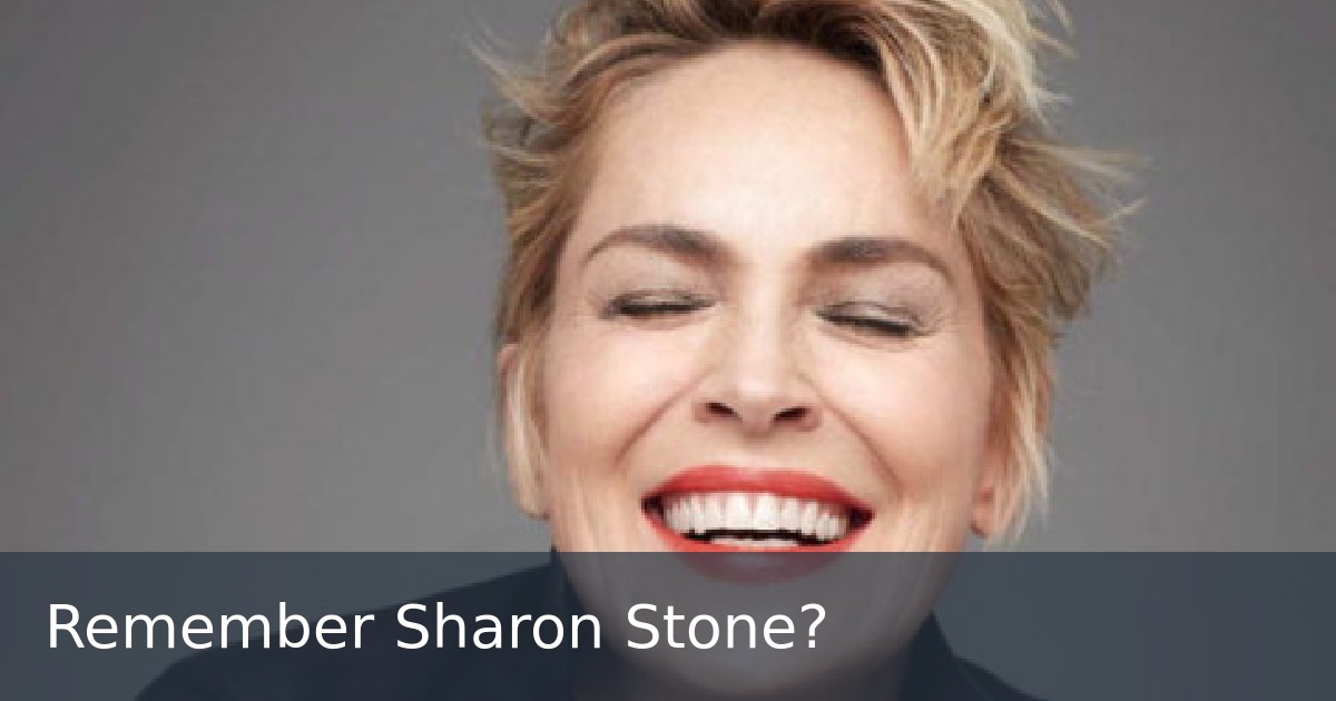 Remember Sharon Stone?