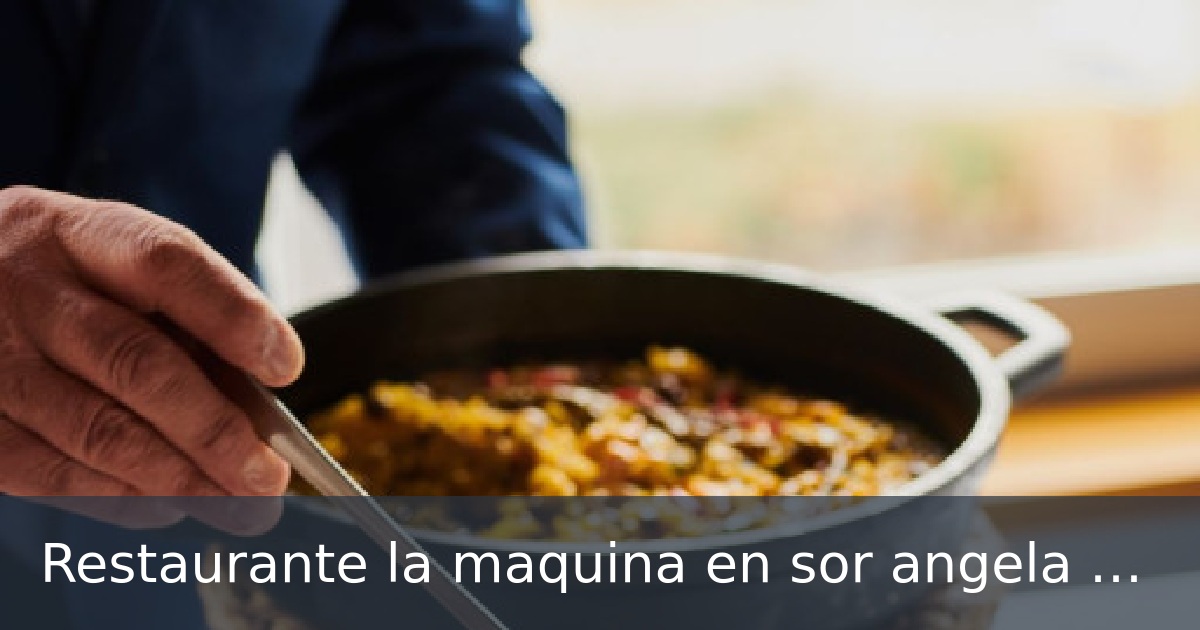 Restaurante la maquina en sor angela de la cruz